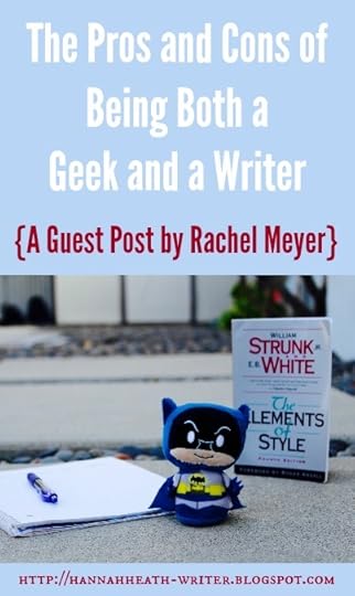 The Hannah Heath: The Pros and Cons of Being Both a Geek and a Writer: A Guest Post by Rachel Meyer