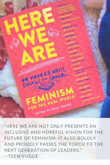 “Here We Are not only presents an inclusive and hopeful vision for the future of feminism, it also boldly and proudly passes the torch to the next generation of leaders.”—Teen Vogue (1)