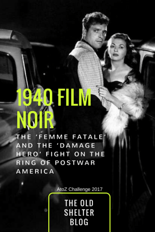 1940s Film Noir - The Femme Fatale and the Damage Hero fight on the ring of postwar America