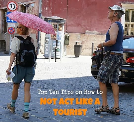 Top 10 tips on how NOT to act like a tourist