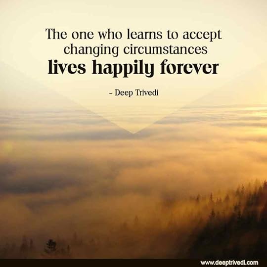 The one who learns to accept changing circumstances lives happily forever