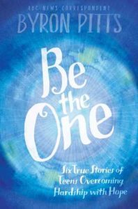 Be the One - Six True Stories of Teens Overcoming Hardship with Hope