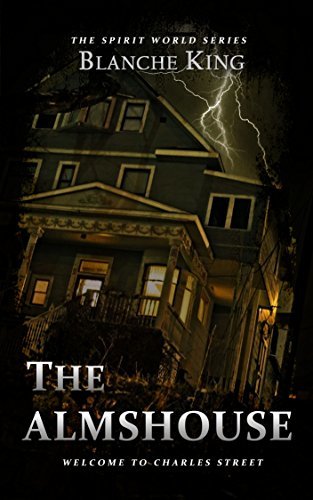 The Almshouse (The Spirit World Series Book 1) by [King, Blanche]