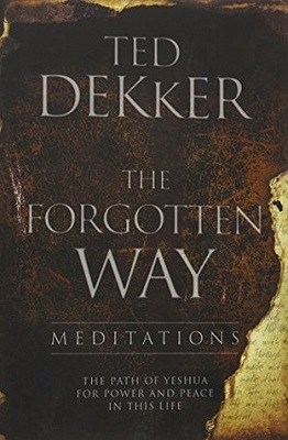 The Forgotten Way, by Ted Dekker | #Christianliving #meditations #Christianity #faith