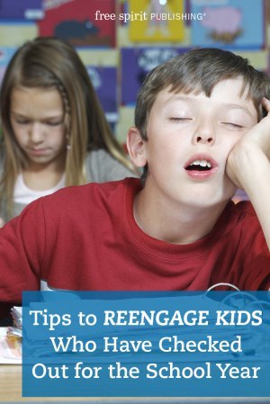 Tips to Reengage Kids Who Have Checked Out for the School Year
