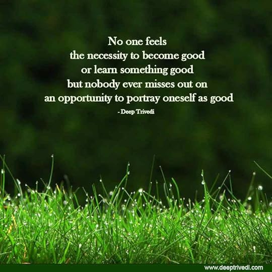 No one feels the necessity to become good 