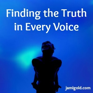Person passionately expressing themselves with text: Finding the Truth in Every Voice