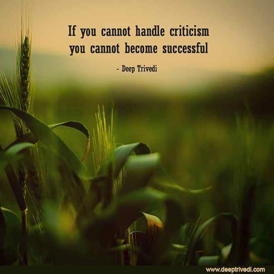 If you cannot handle criticism you cannot become successful