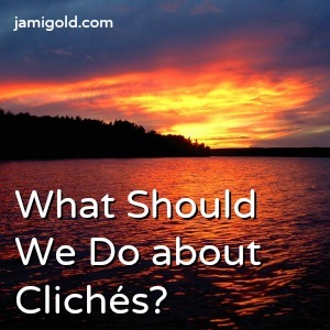 Sunset reflecting on water with text: What Should We Do about Cliches?