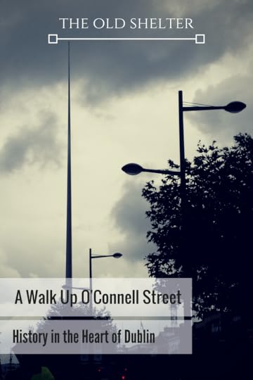 A Walk Up O'Connell Street. History in the Heart of Dublin - O'Connell Street is undoubtedly the heart of Dublin. Not just of the city's life present and past, but of her history too. Here, memories meet our time (Ireland, Irish history, Easter Rising