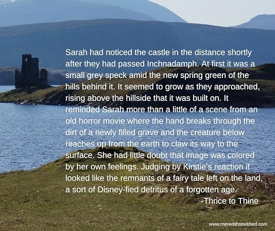 Sarah had noticed the castle in the distance shortly after they had passed Inchnadamph. At first it was a small grey speck amid the new spring green of the hills behind it. It seemed to grow as they approached, risin.jpg