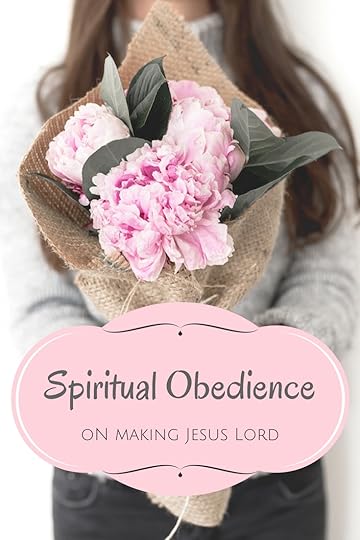 Spiritual obedience : on making Jesus lord.