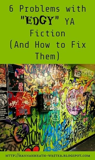 Hannah Heath: 6 Problems with "Edgy" YA Fiction (And How to Fix Them)