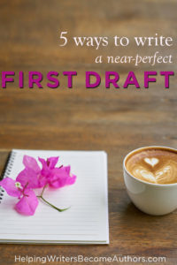 5 Ways to Write A Near-Perfect First Draft