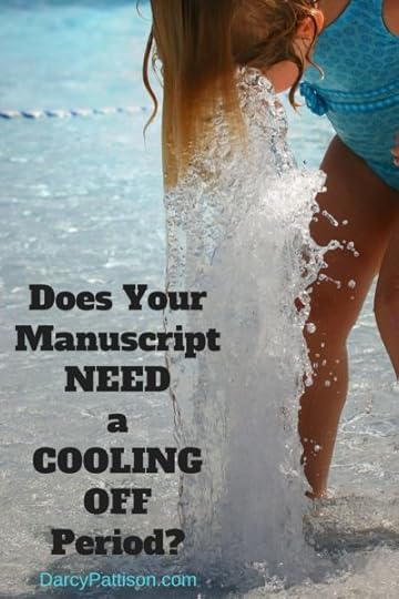 Does Your Manuscript Need a Cooling Off Period? Here's what you'll see when you return to the story. | DarcyPattison.com