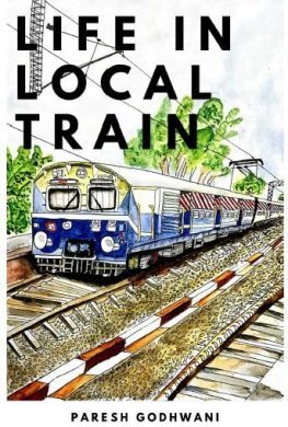 Life in Local Train by Paresh Godhwani