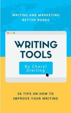 Writing Tools, 26 Tips on How to Improve Your Writing by Cheryl Sterling