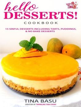 Hello Desserts ! Cookbook by Tina Basu