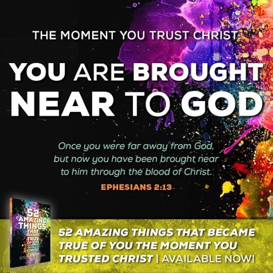 “But now you have been united with Christ Jesus. Once you were far away from God, but now you have been brought near to him through the blood of Christ” (Ephesians 2:13).