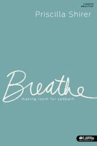 Breathe: Making Room for Sabbath: 5-Session Bible Study