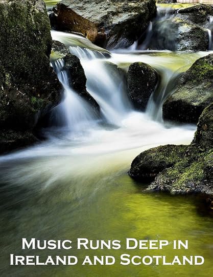 Music Runs Deep in Ireland and Scotland