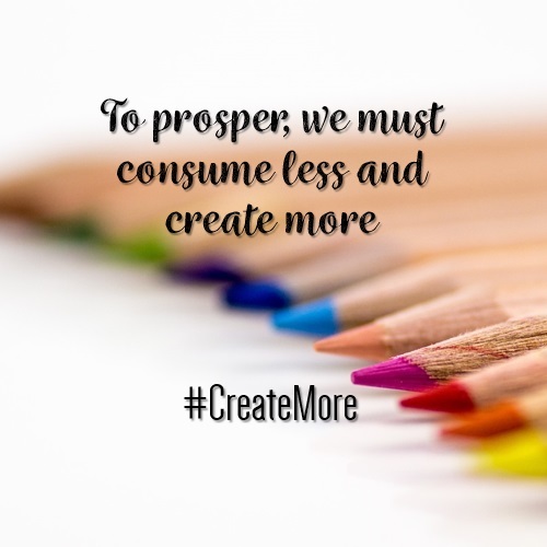 To prosper we must consume less and create more