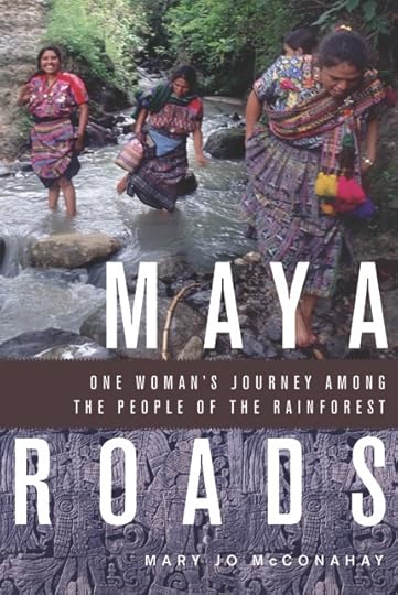 Maya Roads, by Mary Jo McConahay. Author interview at Wandering Educators