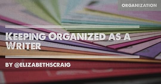 Colorful paper and folders are in the background and the post title, 'Keeping Organized as a Writer' is superimposed on the top.