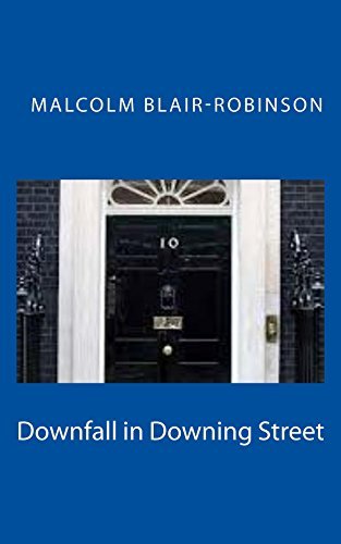 Downfall in Downing Street: Power, Corruption, Lies and Sex by [Blair-Robinson, Malcolm]