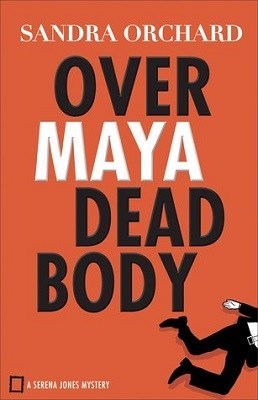 Over Maya Dead Body, by Sandra Orchard #bookreview #overmayadeadbody mystery romantic suspense