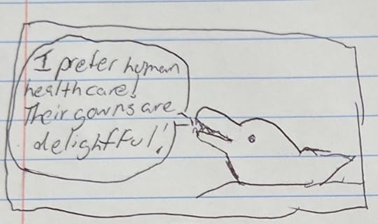 Dolphin: I prefer human healthcare! Their gowns are delightful!