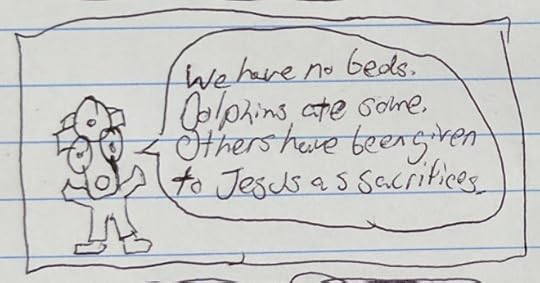 Dr. MedicalTheology: We have no beds. Dolphins ate some. Others have been given to Jesus as sacrifices.
