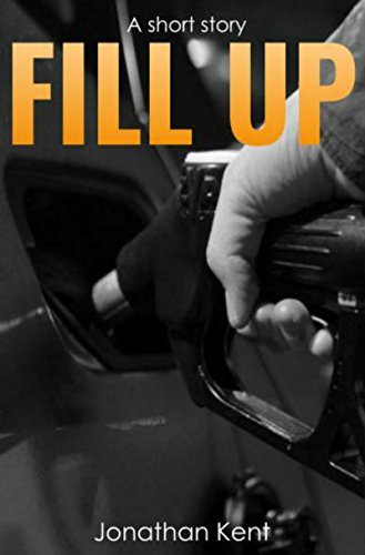 Fill up: A short suspense thriller by [Kent, Jonathan]