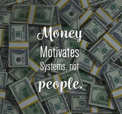 Money motivates systems not people