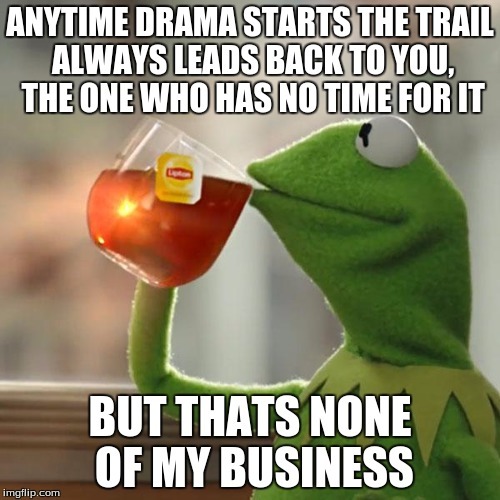 Image result for I sense drama meme