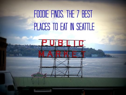 7 Best Places to eat in Seattle