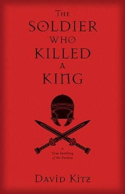 The Soldier Who Killed a King, by David Kitz
