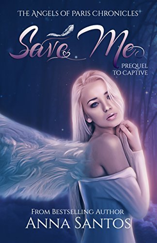 Save Me: Prequel (The Angels of Paris Chronicles Book 4) by [Santos, Anna]