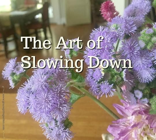 THE ART OF SLOWING DOWN