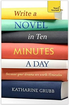 Write a Novel in Ten Minutes a Day by Katharine Grubb
