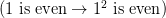(1\ \textrm{is even} \to 1^2\ \textrm{is even})