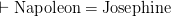 \vdash \textrm{Napoleon} = \textrm{Josephine}