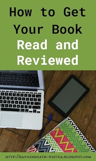 Hannah Heath: How To Get Your Book Read and Reviewed - 9 tips for bringing in reviews for your novel