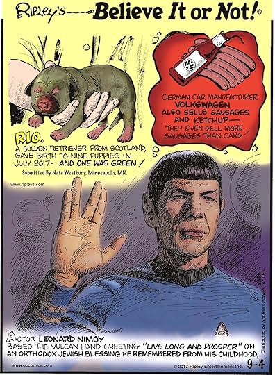 Rio, a golden retriever from Scotland, gave birth to nine puppies in July 2017 - and one was green! Submitted by Nate Westbury, Minneapolis, MN.---------------------- German car manufacturer Volkswagen also sells sausages and ketchup- they even sell more sausages than cars!---------------------- Actor Leonard Nimoy based the Vulcan hand greeting 