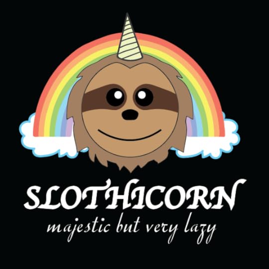 A cartoon drawing of a sloth with a horn atop its head, framed by a rainbow. The text reads SLOTHICORN. Majestic, but very lazy.