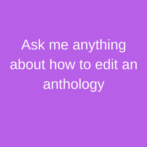 Ask me anything about how to edit an anthology