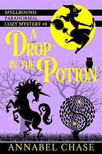 A Drop in the Potion (Spellbound Paranormal Cozy Mystery Book 8) by [Chase, Annabel]