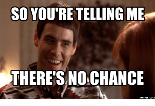 Image result for no chance meme