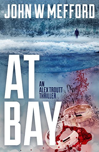 AT Bay (An Alex Troutt Thriller, Book 1) (Redemption Thriller Series) by [Mefford, John W.]