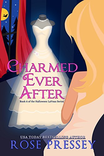 Charmed Ever After: A Witch Cozy Mystery (Halloween LaVeau Witch Mystery Series Book 6) by [Pressey, Rose]